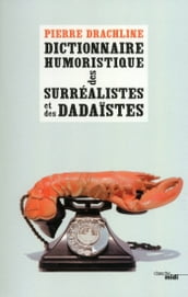 Dictionnaire humoristique de A à Z des surréalistes et des dadaïstes