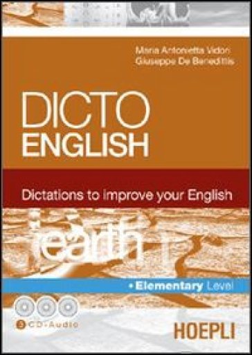 Dicto english. Dictations to improve your English. Earth. Elementary level. Con 3 CD Audio - Maria Antonietta Vidori - Giuseppe De Benedittis