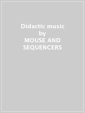 Didactic music - MOUSE AND SEQUENCERS
