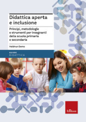 Didattica aperta e inclusione. Principi, metodologie e strumenti per insegnanti della scuola primaria e secondaria
