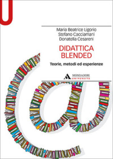 Didattica blended. Teorie, metodi ed esperienze - Maria Beatrice Ligorio - Stefano Cacciamani - Donatella Cesareni
