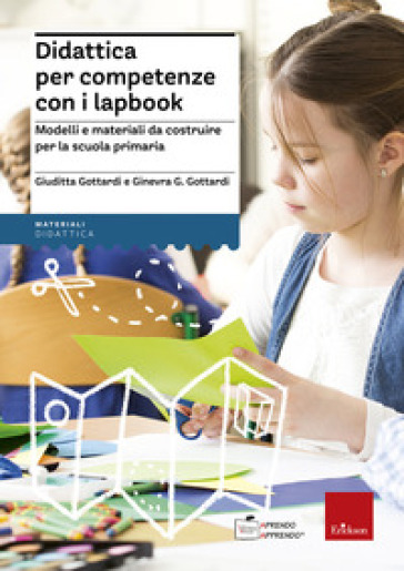 Didattica per competenze con i lapbook. Modelli e materiali da costruire per la scuola primaria - Giuditta Gottardi - Ginevra Giorgia Gottardi