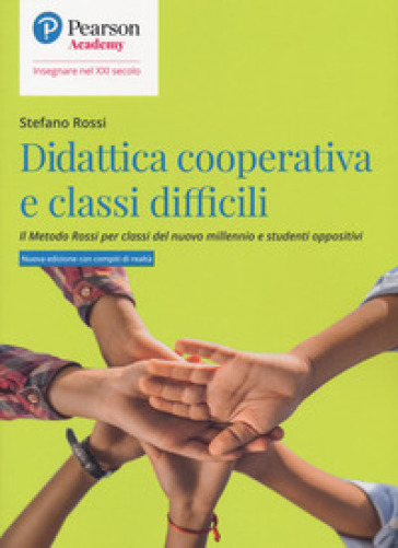 Didattica cooperativa e classi difficili. Il metodo Rossi per classi del nuovo millennio e studenti oppositivi - Stefano Rossi