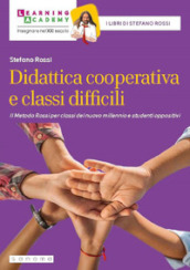 Didattica cooperativa e classi difficili. Il metodo Rossi per classi del nuovo millennio e studenti oppositivi. Nuova ediz.
