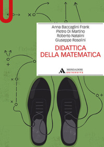 Didattica della matematica - Anna Ethelwyn Baccaglini-Frank - Pietro Di Martino - Roberto Natalini - Giuseppe Rosolini