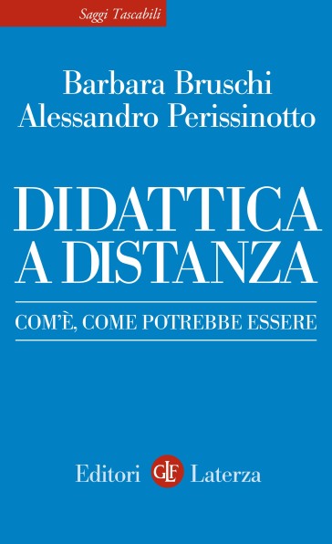 Didattica a distanza. Com'è, come potrebbe essere - Barbara Bruschi - Alessandro Perissinotto