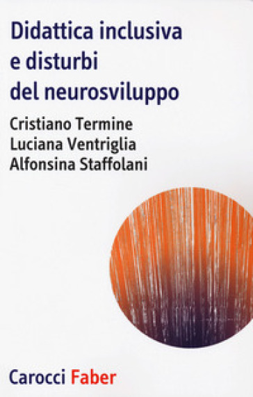 Didattica inclusiva e disturbi del neurosviluppo - Cristiano Termine - Luciana Ventriglia - Alfonsina Staffolani