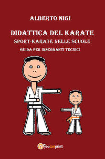 Didattica del karate. Sport-karate nelle scuole. Guida per insegnanti tecnici - Alberto Nigi