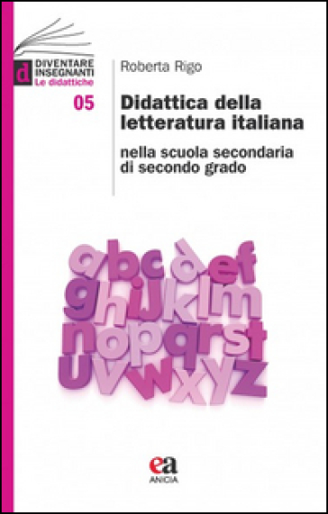 Didattica della letteratura italiana nella scuola secondaria di secondo grado - Roberta Rigo