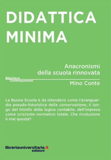 Didattica minima. Anacronismi della scuola rinnovata - Mino Conte