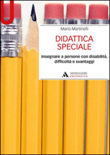 Didattica speciale. Insegnare a persone con disabilità, difficoltà e svantaggi - Mario Martinelli