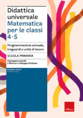 Didattica universale. Matematica per le classi 4-5. Programmazione annuale, traguardi e unità di lavoro