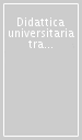 Didattica universitaria tra teorie e pratiche. Atti della 3ª Biennale sulla didattica universitaria (Padova, 25-27 ottobre 2000)