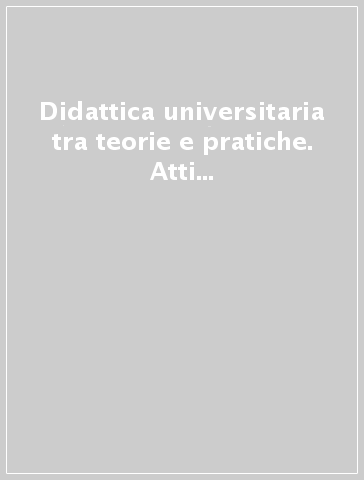 Didattica universitaria tra teorie e pratiche. Atti della 3ª Biennale sulla didattica universitaria (Padova, 25-27 ottobre 2000)