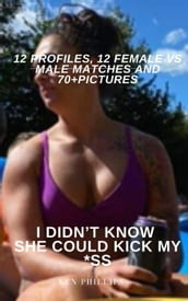 I Didn t Know She Could Kick My *ss 12 Profiles, 12 Female vs Male Matches and 70+ pictures