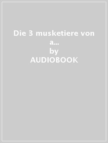 Die 3 musketiere von a... - AUDIOBOOK