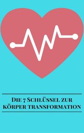 Die 7 Schlüssel Zur Körper Transformation