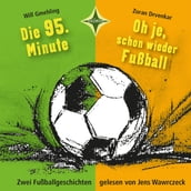 Die 95. Minute & Oh je, schon wieder Fußball