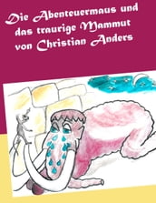 Die Abenteuermaus und das traurige Mammut