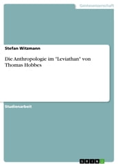 Die Anthropologie im  Leviathan  von Thomas Hobbes