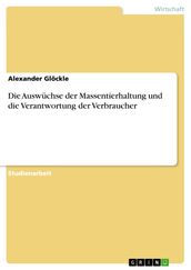 Die Auswüchse der Massentierhaltung und die Verantwortung der Verbraucher