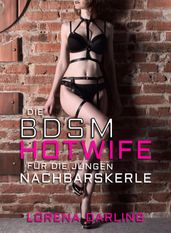 Die BDSM-Hotwife für die jungen Nachbarskerle