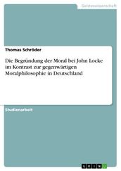 Die Begründung der Moral bei John Locke im Kontrast zur gegenwärtigen Moralphilosophie in Deutschland