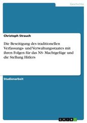 Die Beseitigung des traditionellen Verfassungs- und Verwaltungsstaates mit ihren Folgen für das NS- Machtgefüge und die Stellung Hitlers