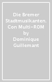 Die Bremer Stadtmusikanten. Con Multi-ROM