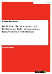 Die Debatte über den angestrebten EU-Beitritt der Türkei in Deutschland, Frankreich und Großbritannien