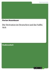 Die Derivation im Deutschen und das Suffix -lich