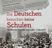 Die Deutschen brauchen keine Schulen. Sudtirols Geschichte oder Zukunft?