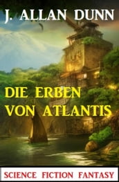 Die Erben von Atlantis: Science Fiction Fantasy