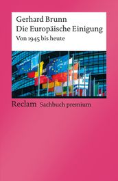 Die Europäische Einigung. Von 1945 bis heute