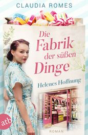 Die Fabrik der süßen Dinge Helenes Hoffnung