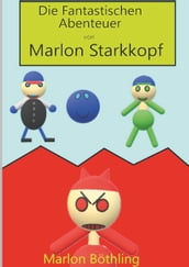 Die Fantastischen Abenteuer von Marlon Starkkopf