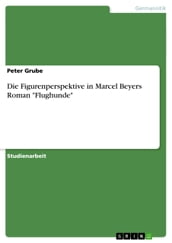 Die Figurenperspektive in Marcel Beyers Roman  Flughunde 