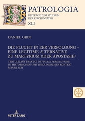 Die Flucht in der Verfolgung eine legitime Alternative zu Martyrium oder Apostasie?