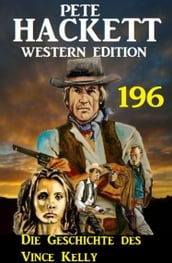 Die Geschichte des Vince Kelly: Pete Hackett Western Edition 196