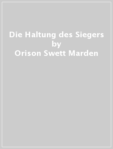 Die Haltung des Siegers - Orison Swett Marden