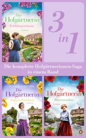 Die Hofgärtnerinnen Saga Band 1-3: Frühlingsträume/ Sommerleuchten/ Blütenzauber (3in1-Bundle). Die komplette Trilogie in einem Band