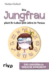 Die Jungfrau plant ihr Leben 500 Jahre im Voraus