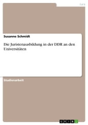 Die Juristenausbildung in der DDR an den Universitäten