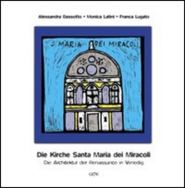 Die Kirche Santa Maria dei Miracoli. Die architektur der renaissance in Venedig - Monica Latini - Franca Lugato - Alessandra Bassotto