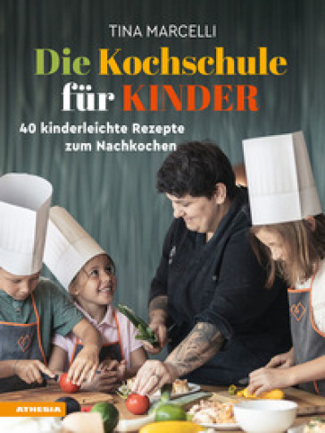 Die Kochschule fur Kinder. 40 Kinderleichte Rezepte zum Nachkochen. Ediz. integrale - Tina Marcelli