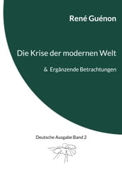 Die Krise der modernen Welt & Ergänzende Betrachtungen