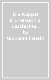 Die Kuppel Brunelleschis. Geschichte und Zukunft eines Groaen Bauwerks