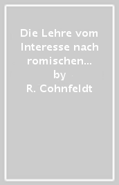 Die Lehre vom Interesse nach romischen Recht (rist. anast. 1865)