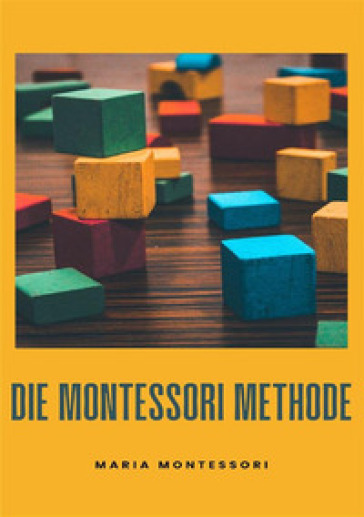 Die Montessori-Methode. Nuova ediz. - Maria Montessori