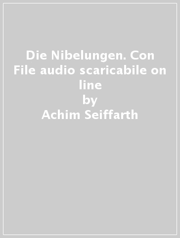 Die Nibelungen. Con File audio scaricabile on line - Achim Seiffarth